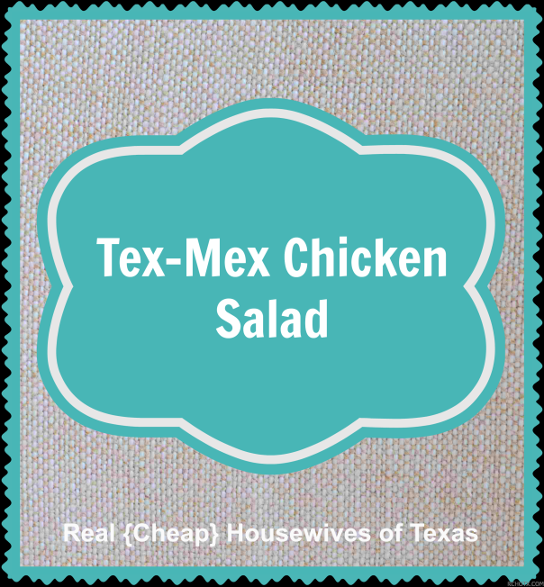 Tex-Mex Chicken Salad | Real {Cheap} Housewives of Texas